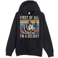 First Of All I’M A Delight Sarcastic Angry Opossum Possum Premium Pullover Hoodie