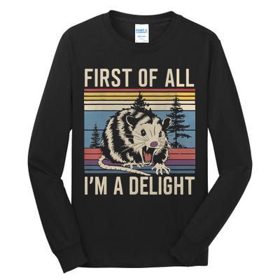 First Of All I’M A Delight Sarcastic Angry Opossum Possum Tall Long Sleeve T-Shirt