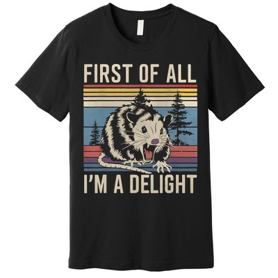 First Of All I’M A Delight Sarcastic Angry Opossum Possum Premium T-Shirt