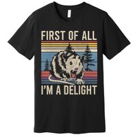 First Of All I’M A Delight Sarcastic Angry Opossum Possum Premium T-Shirt