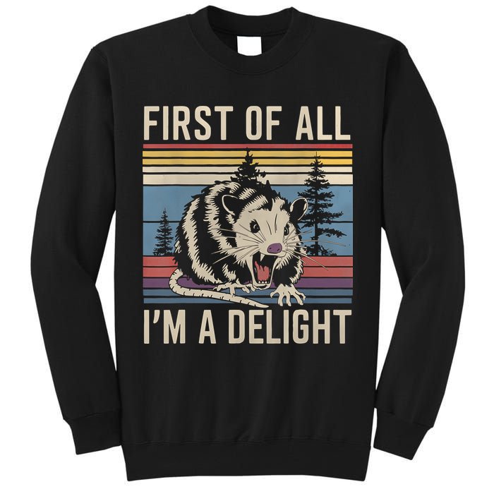 First Of All I’M A Delight Sarcastic Angry Opossum Possum Tall Sweatshirt