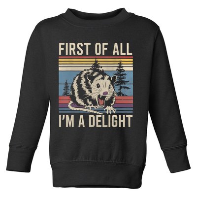 First Of All I’M A Delight Sarcastic Angry Opossum Possum Toddler Sweatshirt