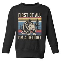First Of All I’M A Delight Sarcastic Angry Opossum Possum Toddler Sweatshirt