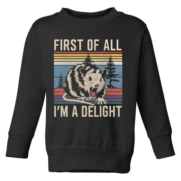 First Of All I’M A Delight Sarcastic Angry Opossum Possum Toddler Sweatshirt