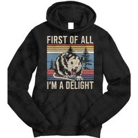 First Of All I’M A Delight Sarcastic Angry Opossum Possum Tie Dye Hoodie