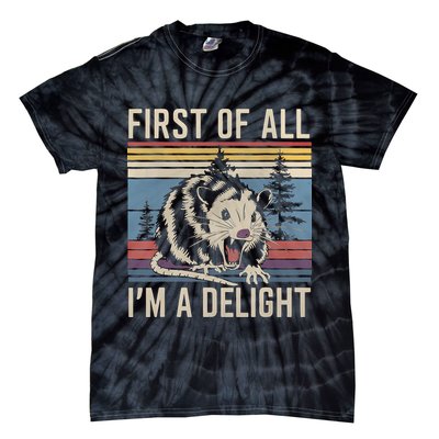First Of All I’M A Delight Sarcastic Angry Opossum Possum Tie-Dye T-Shirt