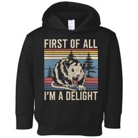 First Of All I’M A Delight Sarcastic Angry Opossum Possum Toddler Hoodie
