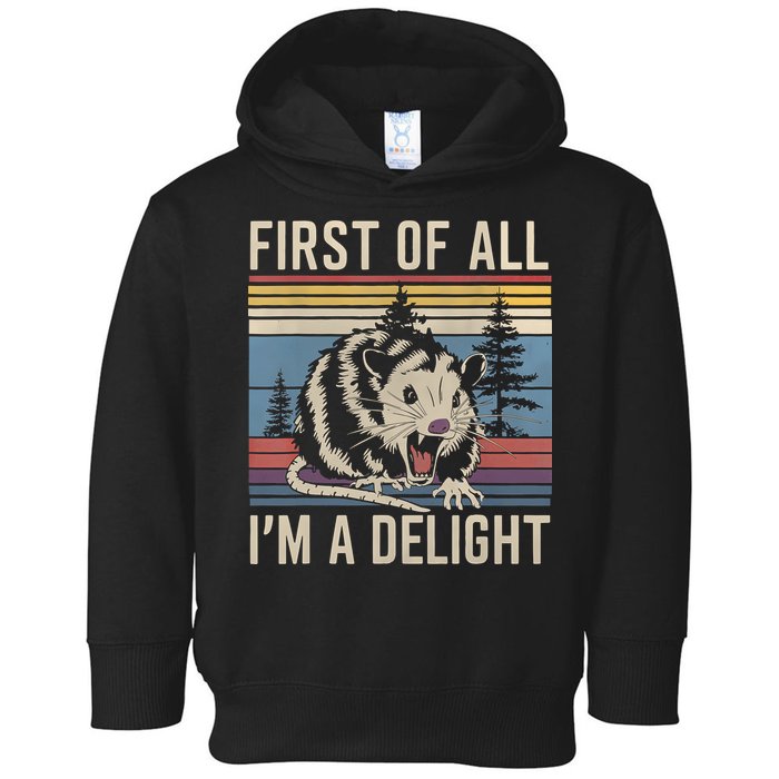 First Of All I’M A Delight Sarcastic Angry Opossum Possum Toddler Hoodie