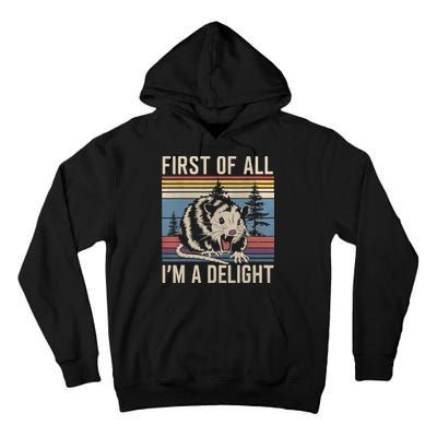 First Of All I’M A Delight Sarcastic Angry Opossum Possum Tall Hoodie