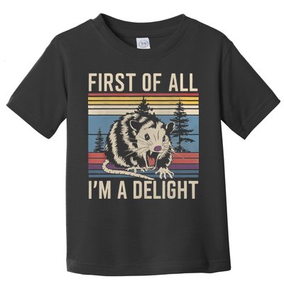 First Of All I’M A Delight Sarcastic Angry Opossum Possum Toddler T-Shirt