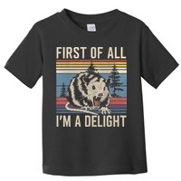 First Of All I’M A Delight Sarcastic Angry Opossum Possum Toddler T-Shirt