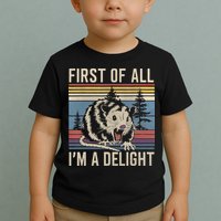 First Of All I’M A Delight Sarcastic Angry Opossum Possum Toddler T-Shirt