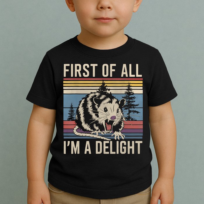 First Of All I’M A Delight Sarcastic Angry Opossum Possum Toddler T-Shirt