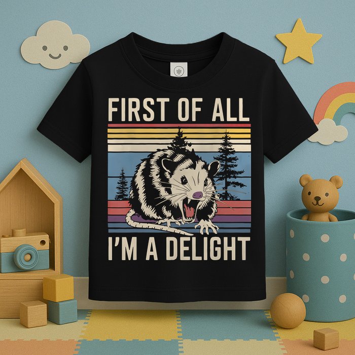 First Of All I’M A Delight Sarcastic Angry Opossum Possum Toddler T-Shirt