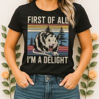 First Of All I’M A Delight Sarcastic Angry Opossum Possum Womens T-Shirt