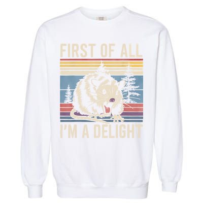 First Of All I’M A Delight Sarcastic Angry Opossum Possum Garment-Dyed Sweatshirt