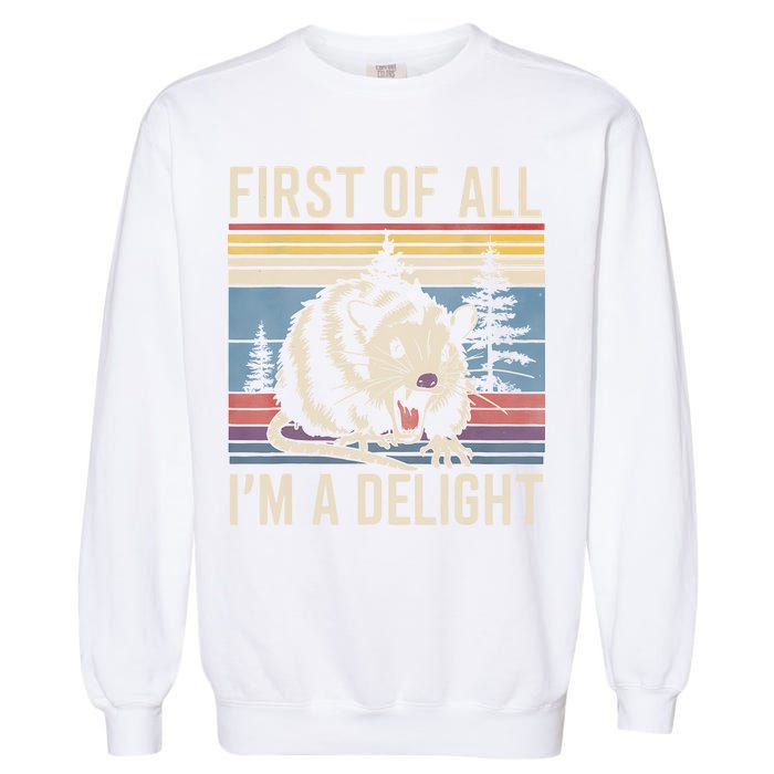 First Of All I’M A Delight Sarcastic Angry Opossum Possum Garment-Dyed Sweatshirt