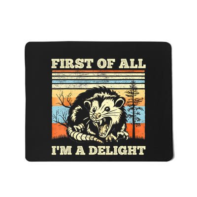 First Of All Im A Delight Sarcastic Angry Opossum Possum Mousepad