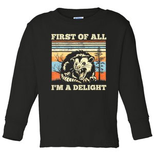 First Of All Im A Delight Sarcastic Angry Opossum Possum Toddler Long Sleeve Shirt