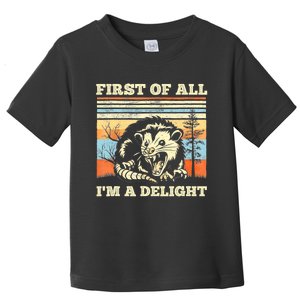 First Of All Im A Delight Sarcastic Angry Opossum Possum Toddler T-Shirt