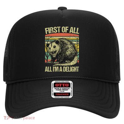 First Of All Im A Delight Angry Opossum Possum High Crown Mesh Back Trucker Hat