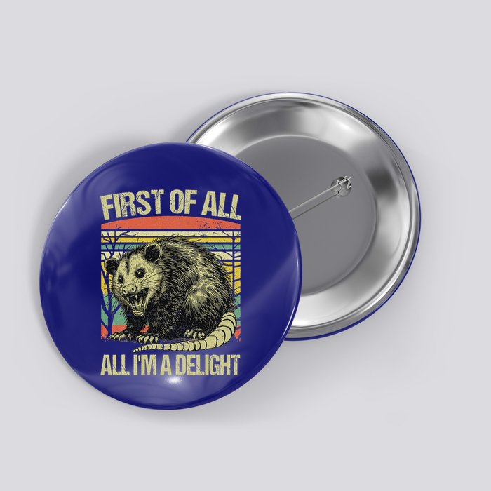 First Of All Im A Delight Angry Opossum Possum Button