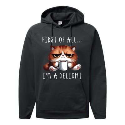 First Of All Im A Delight Sarcastic Coffee Grumpy Funny Cat Performance Fleece Hoodie