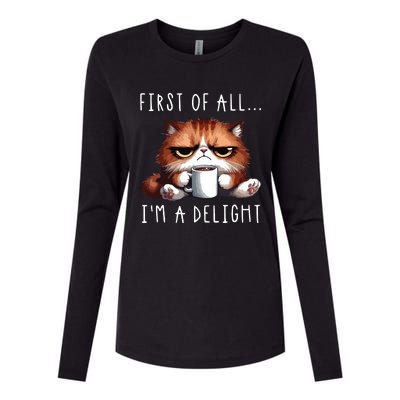 First Of All Im A Delight Sarcastic Coffee Grumpy Funny Cat Womens Cotton Relaxed Long Sleeve T-Shirt