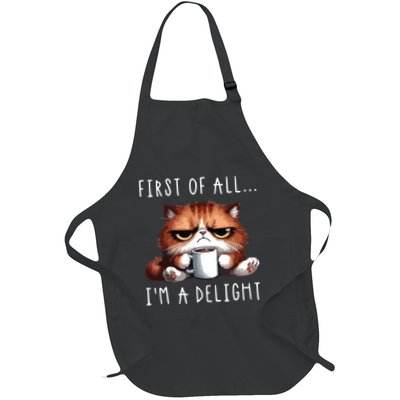 First Of All Im A Delight Sarcastic Coffee Grumpy Funny Cat Full-Length Apron With Pockets