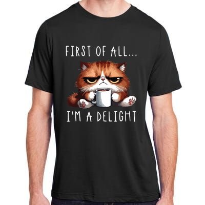 First Of All Im A Delight Sarcastic Coffee Grumpy Funny Cat Adult ChromaSoft Performance T-Shirt