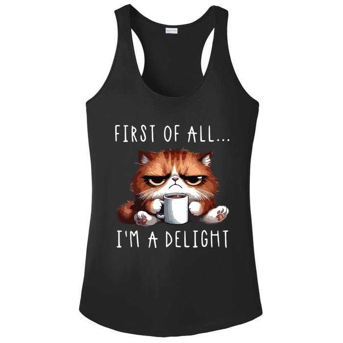 First Of All Im A Delight Sarcastic Coffee Grumpy Funny Cat Ladies PosiCharge Competitor Racerback Tank