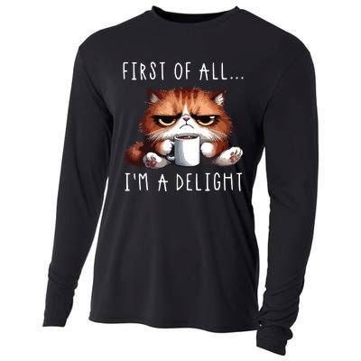 First Of All Im A Delight Sarcastic Coffee Grumpy Funny Cat Cooling Performance Long Sleeve Crew