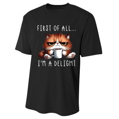 First Of All Im A Delight Sarcastic Coffee Grumpy Funny Cat Performance Sprint T-Shirt