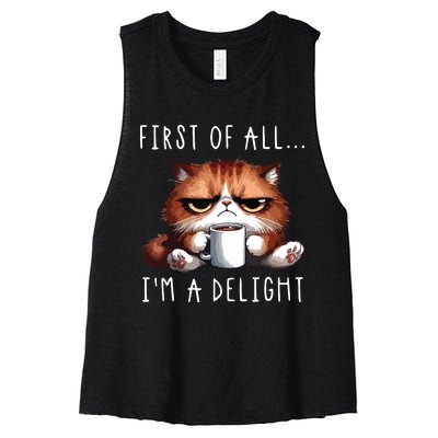 First Of All Im A Delight Sarcastic Coffee Grumpy Funny Cat Women's Racerback Cropped Tank