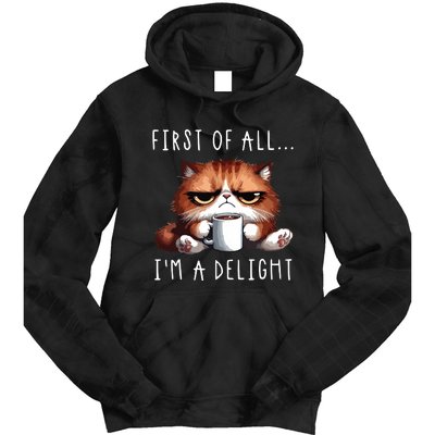 First Of All Im A Delight Sarcastic Coffee Grumpy Funny Cat Tie Dye Hoodie