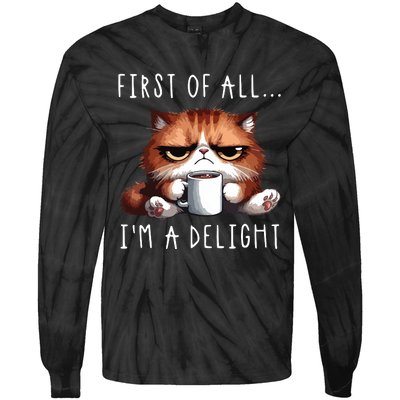 First Of All Im A Delight Sarcastic Coffee Grumpy Funny Cat Tie-Dye Long Sleeve Shirt