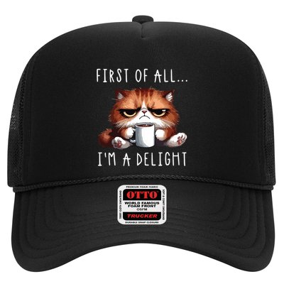 First Of All Im A Delight Sarcastic Coffee Grumpy Funny Cat Trucker Hat