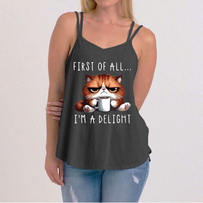 First Of All Im A Delight Sarcastic Coffee Grumpy Funny Cat Women's Strappy Tank