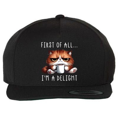 First Of All Im A Delight Sarcastic Coffee Grumpy Funny Cat Wool Snapback Cap