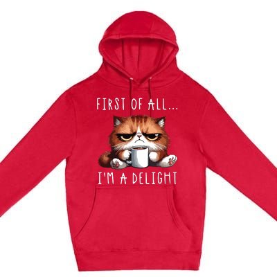 First Of All Im A Delight Sarcastic Coffee Grumpy Funny Cat Premium Pullover Hoodie