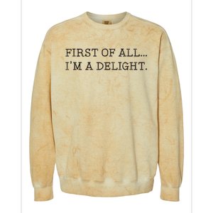 First Of All IM A Delight Funny Sarcastic Colorblast Crewneck Sweatshirt