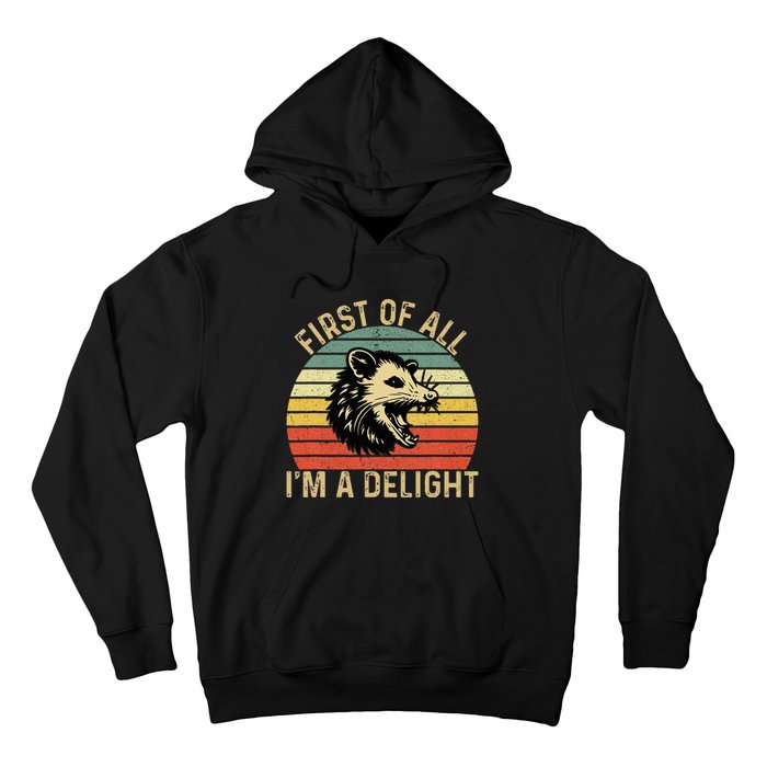 First Of All IM A Delight Sarcastic Angry Opossum Possum Hoodie