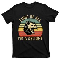 First Of All IM A Delight Sarcastic Angry Opossum Possum T-Shirt