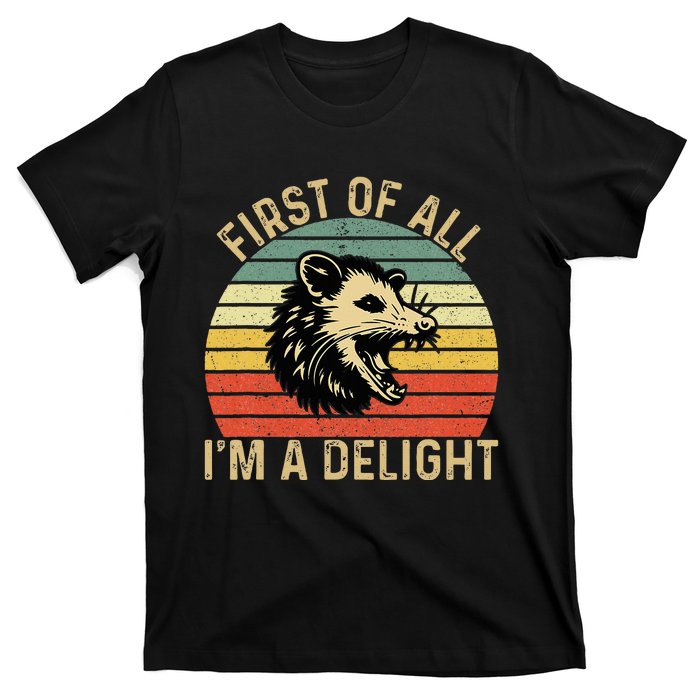 First Of All IM A Delight Sarcastic Angry Opossum Possum T-Shirt