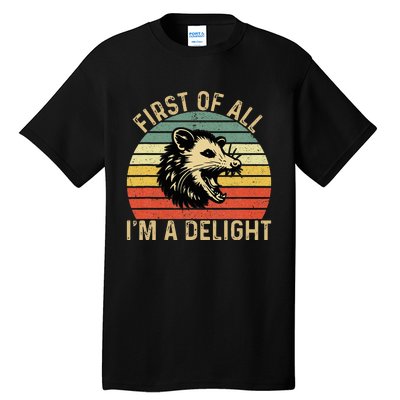 First Of All IM A Delight Sarcastic Angry Opossum Possum Tall T-Shirt