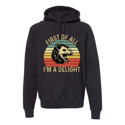 First Of All IM A Delight Sarcastic Angry Opossum Possum Premium Hoodie