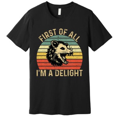 First Of All IM A Delight Sarcastic Angry Opossum Possum Premium T-Shirt