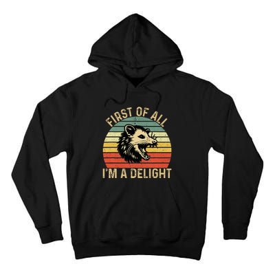 First Of All IM A Delight Sarcastic Angry Opossum Possum Tall Hoodie