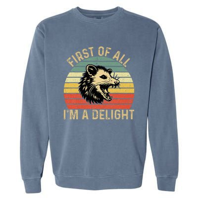 First Of All IM A Delight Sarcastic Angry Opossum Possum Garment-Dyed Sweatshirt