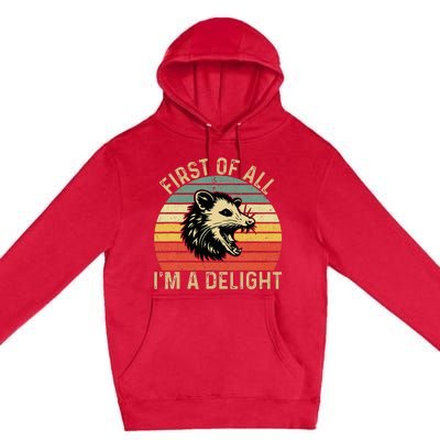 First Of All IM A Delight Sarcastic Angry Opossum Possum Premium Pullover Hoodie